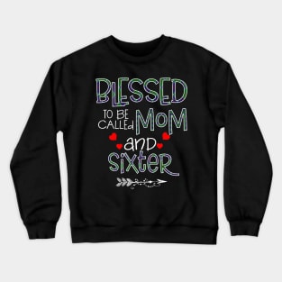 Blessed To be called Mom and sixter Crewneck Sweatshirt